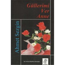 GÜLLERİMİ VER ANNE - AHMET SEZGIN