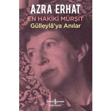 Gülleyla'ya Anılar En Hakiki Mürşit - Azra Erhat