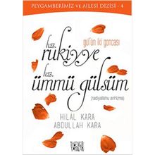 Gül’ün İki Goncası Hz. Rukiyye - Hz. Ümmü Gülsüm - Abdullah Kara Hilal Çelikkol Kara