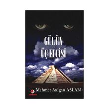 GÜL´ÜN ÜÇ ELCISI - MEHMET ATILGAN ASLAN