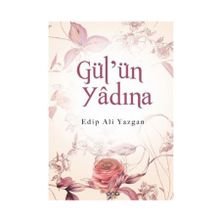 GÜL'ÜN YÂDINA - EDIP ALI YAZGAN