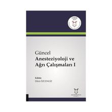 Güncel Anesteziyoloji ve Ağrı Çalışmaları 1 - Kolektif
