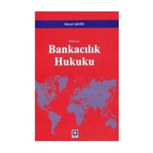 Güncel Bankacılık Hukuku - Murat Şahin