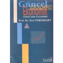 GÜNCEL EKONOMIK SORUNLARIMIZ KÜRESELLEŞME VE EKONOMIMIZ - EROL İYİBOZKURT