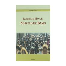 Gündelik Hayata Sosyolojik Bakış - Ali Akdoğan