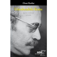 GÜNDEMDEKİ KONU - ONAT KUTLAR
