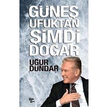 Güneş Ufuktan Şimdi Doğar - Uğur Dündar