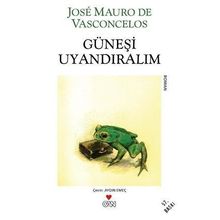GÜNEŞI UYANDIRALIM - JOSÉ MAURO DE VASCONCELOS