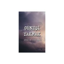 Güneşi Yakmak - Burak Yüksel