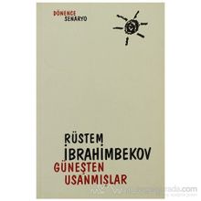 GÜNEŞTEN USANMIŞLAR - RÜSTEM İBRAHİMBEKOV
