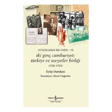 Günlüklerde Bir Ömür VII İki Genç Cumhuriyet: 1926-1928 Türkiye ve Sovyetler Birliği İş Bankası Kültür Yayınları