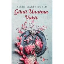 Günü Unutma Vakti - Pelin Macit Kutlu
