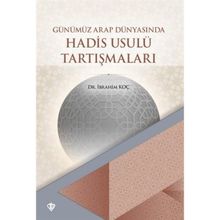 Günümüz Arap Dünyasının Hadis Usulü Tartışmaları - İbrahim Koç