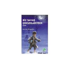 GÜNÜMÜZ ÇOCUK EDEBİYATI BIZ SAVAŞ ÇOCUKLARIYDIK - SEVİNÇ KUŞOĞLU