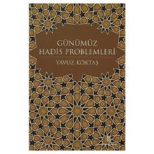 GÜNÜMÜZ HADIS PROBLEMLERI - YAVUZ KÖKTAŞ