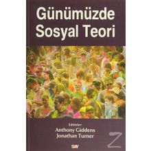 Günümüzde Sosyal Teori - Anthony Giddens Jonathan Turner