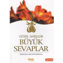 GÜZEL AMELLER BÜYÜK SEVAPLAR - MUSTAFA NECATI BURSALI