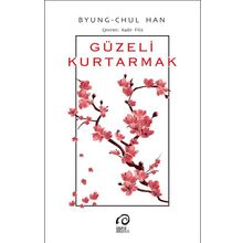 Güzeli Kurtarmak - Byung Chul Han