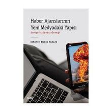 Haber Ajanslarının Yeni Medyadaki Yapısı - İbrahim Engin Akalın