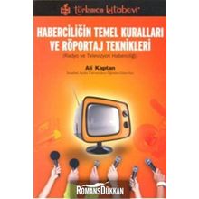 HABERCİLİĞİN TEMEL KURALLARI VE RÖPORTAJ TEKNIKLERI RADYO VE TELEVIZYON HABERCİLİĞİ - ALI KAPTAN