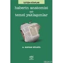 HABERIN ANATOMISI VE TEMEL YAKLAŞIMLAR - RIDVAN BÜLBÜL