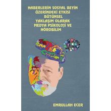Haberlerin Sosyal Beyin Üzerindeki Etkisi Bütünsel Yaklaşım Olarak Medya Psikoloji ve Nörobilim - Emrullah Ecer