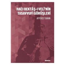 Hacı Bektaş-ı Velî'nin Tasavvufi Görüşleri Ayyüce Turan