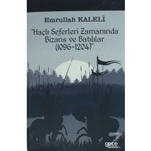 Haçlı Seferleri Zamanında Bizans ve Batılılar (1096-1204) - Emrullah Kaleli