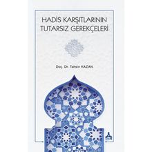 Hadis Karşıtlarının Tutarsız Gerekçeleri - Tahsin Kazan