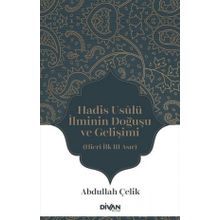 Hadis Usûlü İlminin Doğuşu ve Gelişimi - Abdullah Çelik