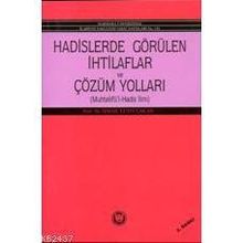 HADISLERDE GÖRÜLEN İHTİLAFLAR VE ÇÖZÜM YOLLARI - İSMAİL LÜTFİ ÇAKAN