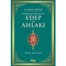 Hadislerle Müslümanın Edep ve Ahlakı - el-Edebül Müfred - İmam-ı Buhari