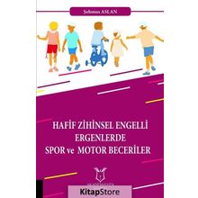 Hafif Zihinsel Engelli Ergenlerde Spor ve Motor Becerileri - Şehmus Aslan
