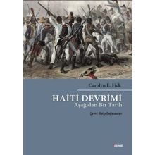 Haiti Devrimi - Aşağıdan Bir Tarih - Carolyn E. Fick