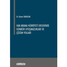 Hak Arama Hürriyeti Ekseninde Gümrük Uyuşmazlıkları ve Çözüm Yolları - Osman Sarıaslan