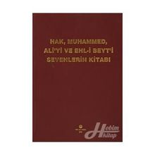 HAK, MUHAMMED, ALI'YI VE EHL-I BEYT'I SEVENLERIN KITABI - KASIM TUNCEL