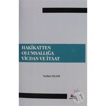 Hakikatten Olumsallığa Vicdan ve İtaat - Nedim Yıldız