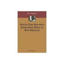 HALIDE EDIB ADIVAR´IN ESERLERINDE DOĞU VE BATI MESELESI - İNCİ ENGİNÜN