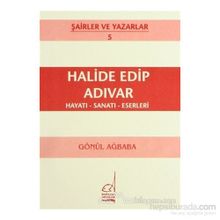 Halide Edip Adıvar Hayatı - Sanatı - Eserleri - Gönül Ağbaba