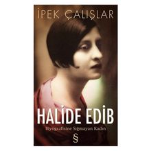 HALIDE EDIP BIYOGRAFISINE SIĞMAYAN KADIN - İPEK ÇALIŞLAR