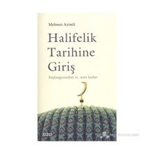 HALIFELIK TARIHINE GİRİŞ BAŞLANGICINDAN IX. ASRA KADAR - MEHMET AZIMLI