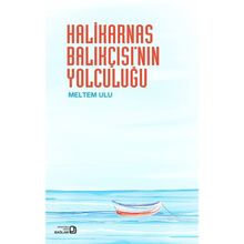 Halikarnas Balıkçısı'nın Yolculuğu - Meltem Ulu