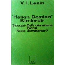 Halkın Dostları Kimlerdir ve Sosyal Demokratlara Karşı Nasıl Savaşırlar? Ruskoye Bogatsvo’da Yayınlanmış Marksistlere Karşı Makalelere Yanıt - Vladimir İlyiç Lenin