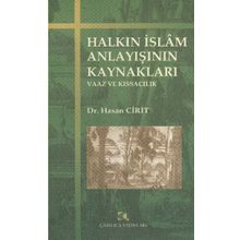 HALKIN İSLAM ANLAYIŞININ KAYNAKLARI VAAZ VE KISSACILIK - HASAN CIRIT
