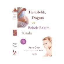 Hamilelik, Doğum ve Bebek Bakım Kitabı - Ayşe Öner