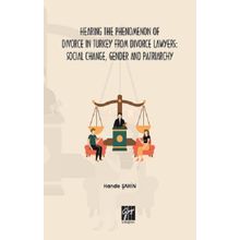 Hande Şahin - Hearing The Phenomenon of Divorce in Turkey from Divorce Lawyers: Social Change, Gender and Patriarchy
