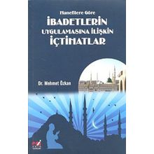 Hanefilere Göre İbadetlerin Uygulamasına İlişkin İçtihatlar - Mehmet Özkan