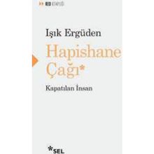 Hapishane Çağı Kapatılan İnsan - Işık Ergüden
