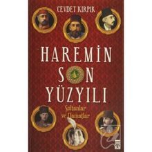 HAREMIN SON YÜZYILI SULTANLAR VE DAMATLAR - CEVDET KIRPIK