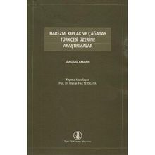 HAREZM, KIPÇAK VE ÇAĞATAY TÜRKÇESİ ÜZERİNE ARAŞTIRMALAR - JANOS ECKMANN